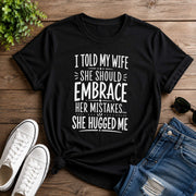I Told My Wife She Should Embrace Short-Sleeve Unisex T-Shirt