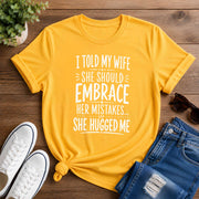 I Told My Wife She Should Embrace Short-Sleeve Unisex T-Shirt