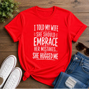 I Told My Wife She Should Embrace Short-Sleeve Unisex T-Shirt