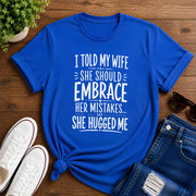 I Told My Wife She Should Embrace Short-Sleeve Unisex T-Shirt