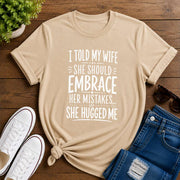 I Told My Wife She Should Embrace Short-Sleeve Unisex T-Shirt